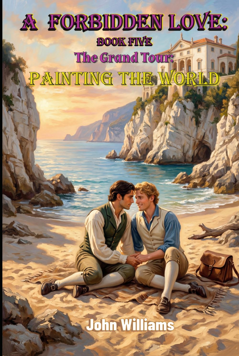 A Forbidden Love: Book Five: The Grand Tour: Painting The World