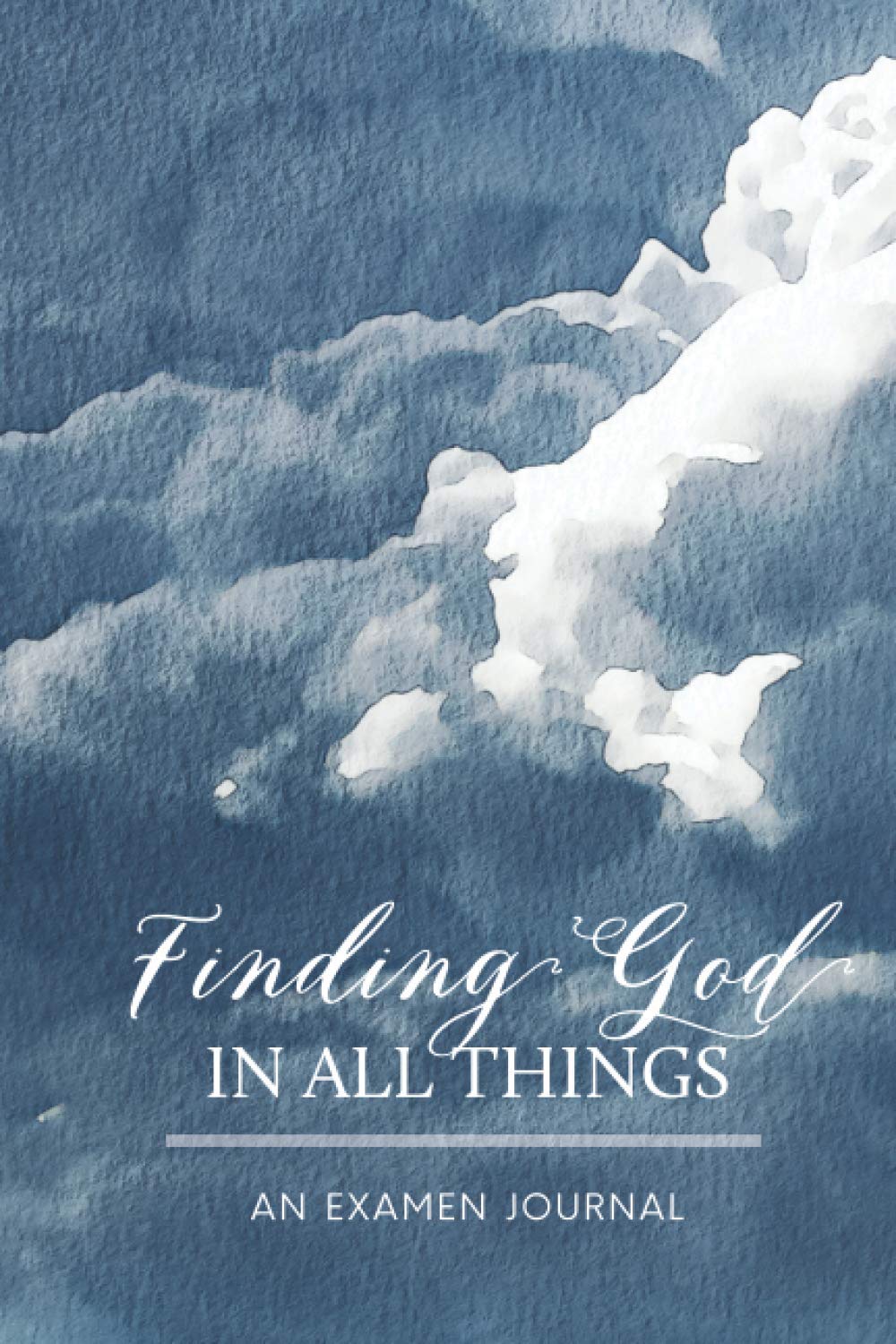 Finding God In All Things: An Examen Journal