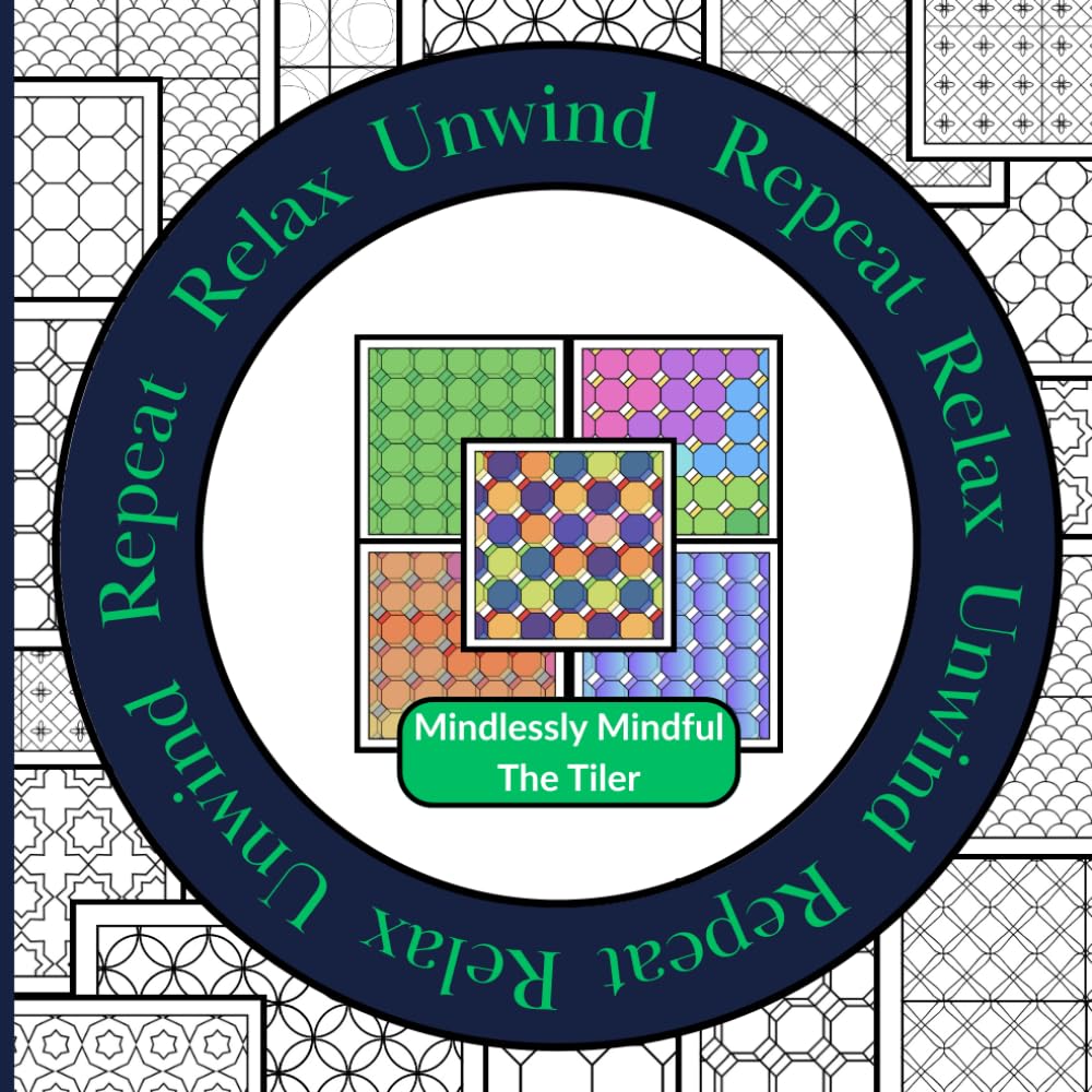 Relax Unwind Repeat - Mindlessly Mindful Tiler: 10 patterns. 5 chances. 50 images. Endless colour possibilities | A graphic pattern coloring book for adults, relaxation & creative play