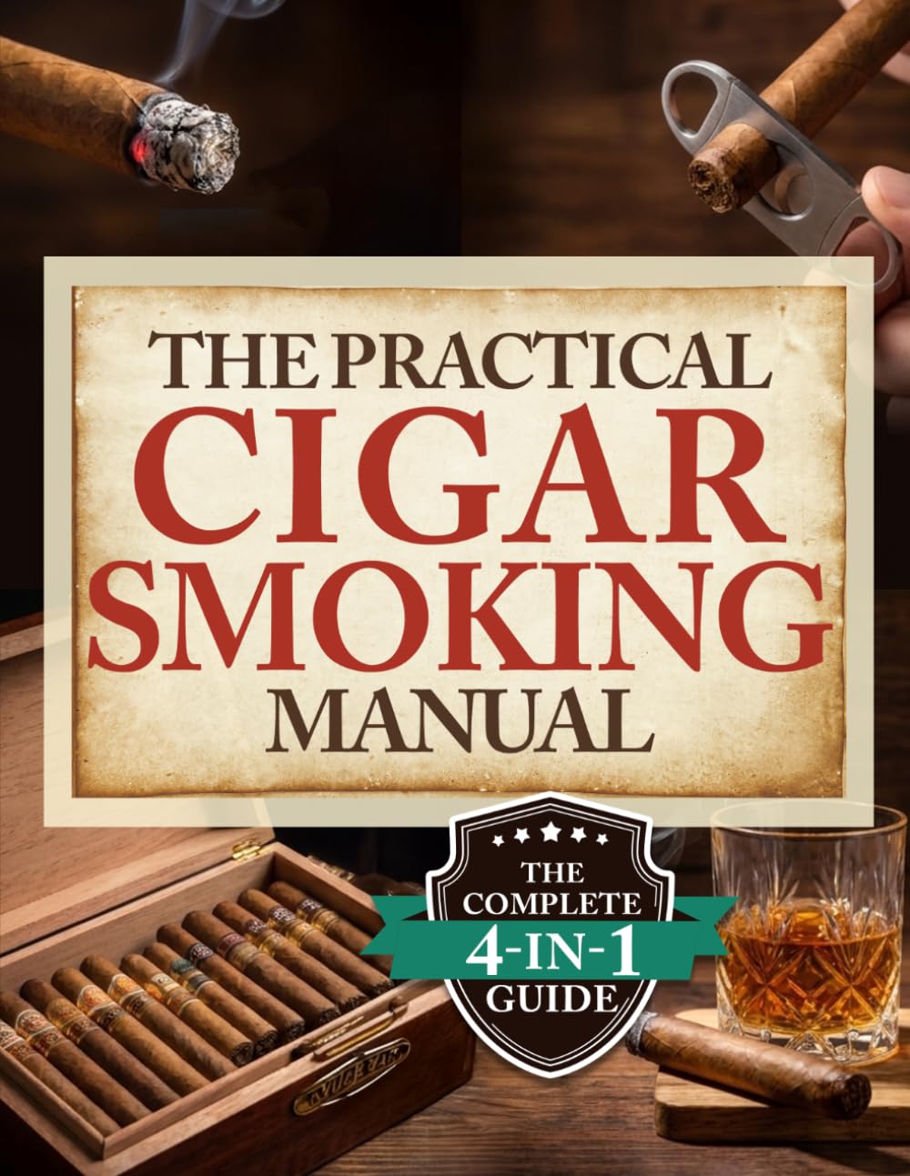 The Practical Cigar Smoking Manual: Take Your Cigar Smoking to the Next Level - A Practical System to Avoid Costly Mistakes, Smoke with Confidence, and Enjoy a More Relaxed, Satisfying Experience