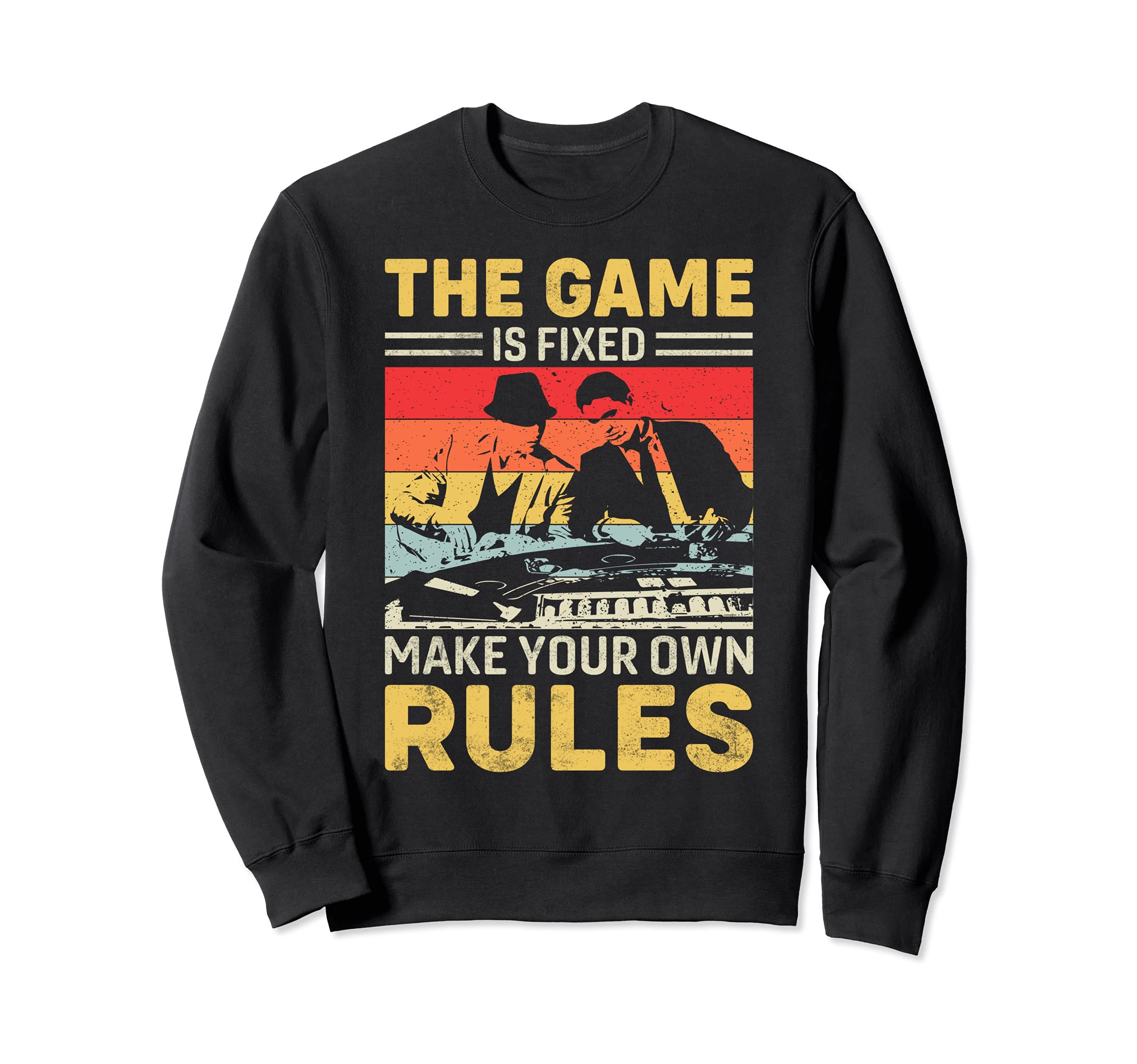 THE GAME IS FIXED MAKE YOUR OWN RULES Sweatshirt, Black