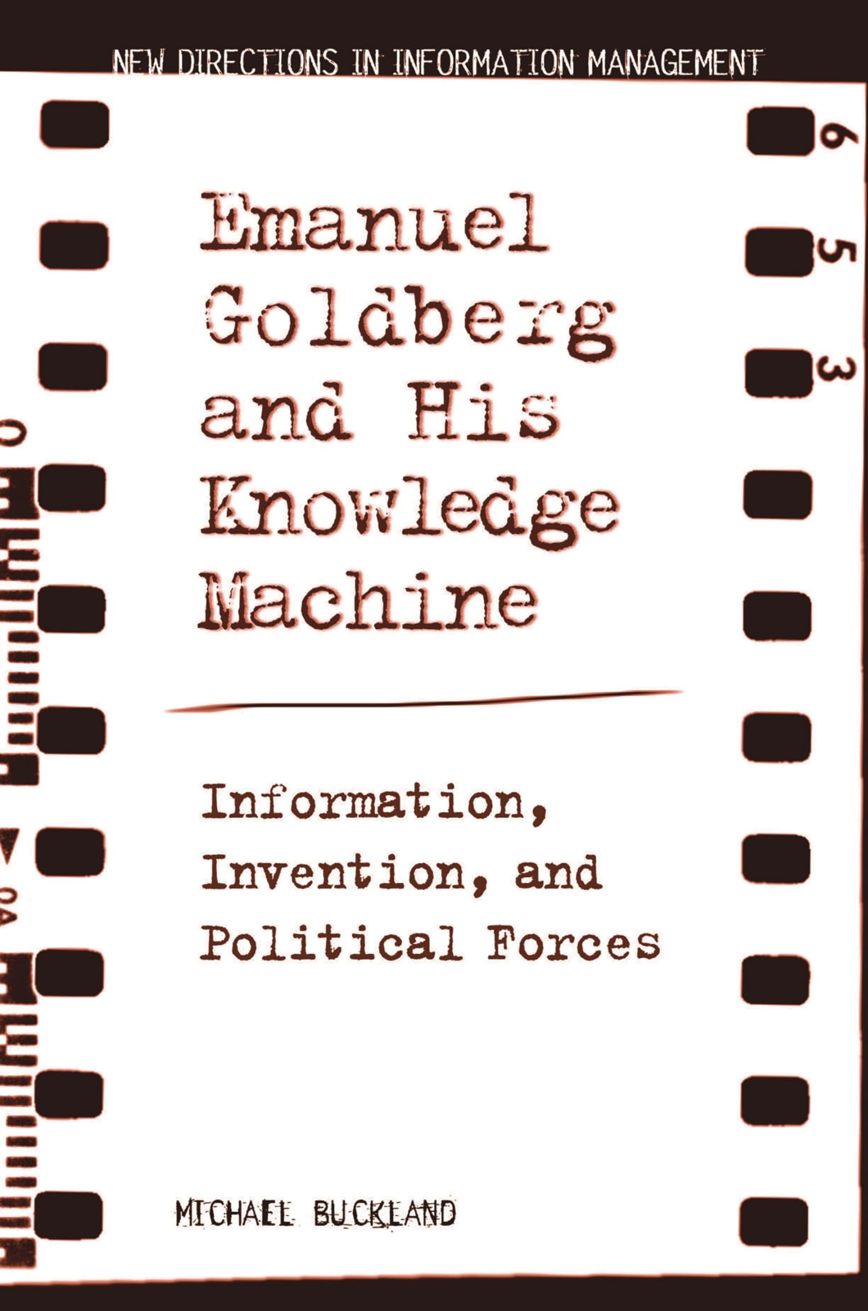 Buy Emanuel Goldberg And His Knowledge Machine: Information, Invention, and Political Forces (New Directions in Information Management) — BookShops.in