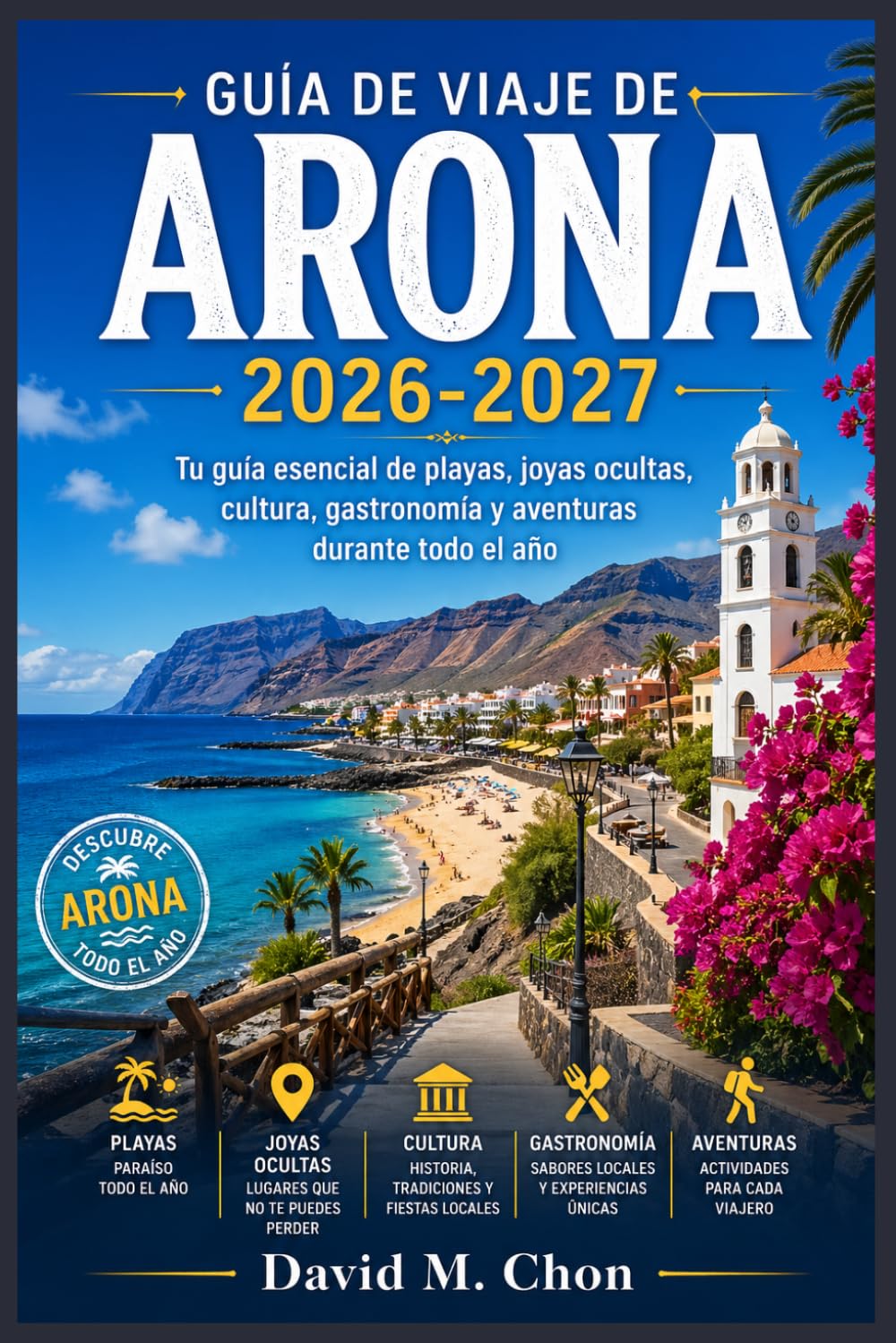 GUÍA DE VIAJE DE ARONA 2026-2027: Tu guía esencial de playas, joyas ocultas, cultura, gastronomía y aventuras durante todo el año
