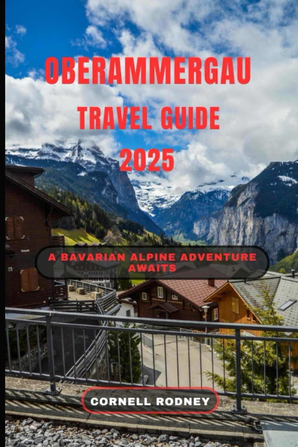 OBERAMMERGAU TRAVEL GUIDE 2025: A Bavarian Alpine Adventure Awaits (Pathfinder Travel And Adventure Guides)