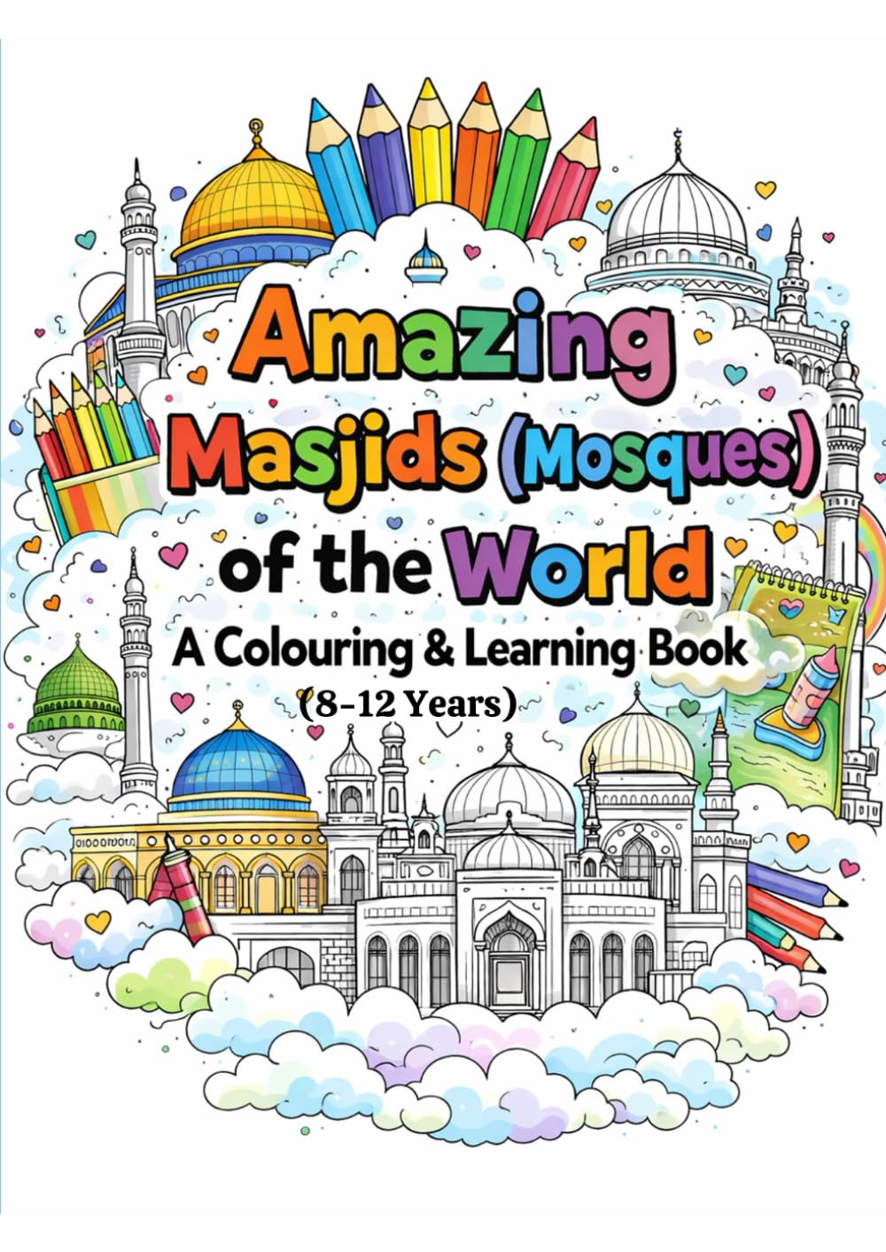 Amazing Masjids (Mosques) in the World: A Colouring & Learning Journey Through Mosques Around the World