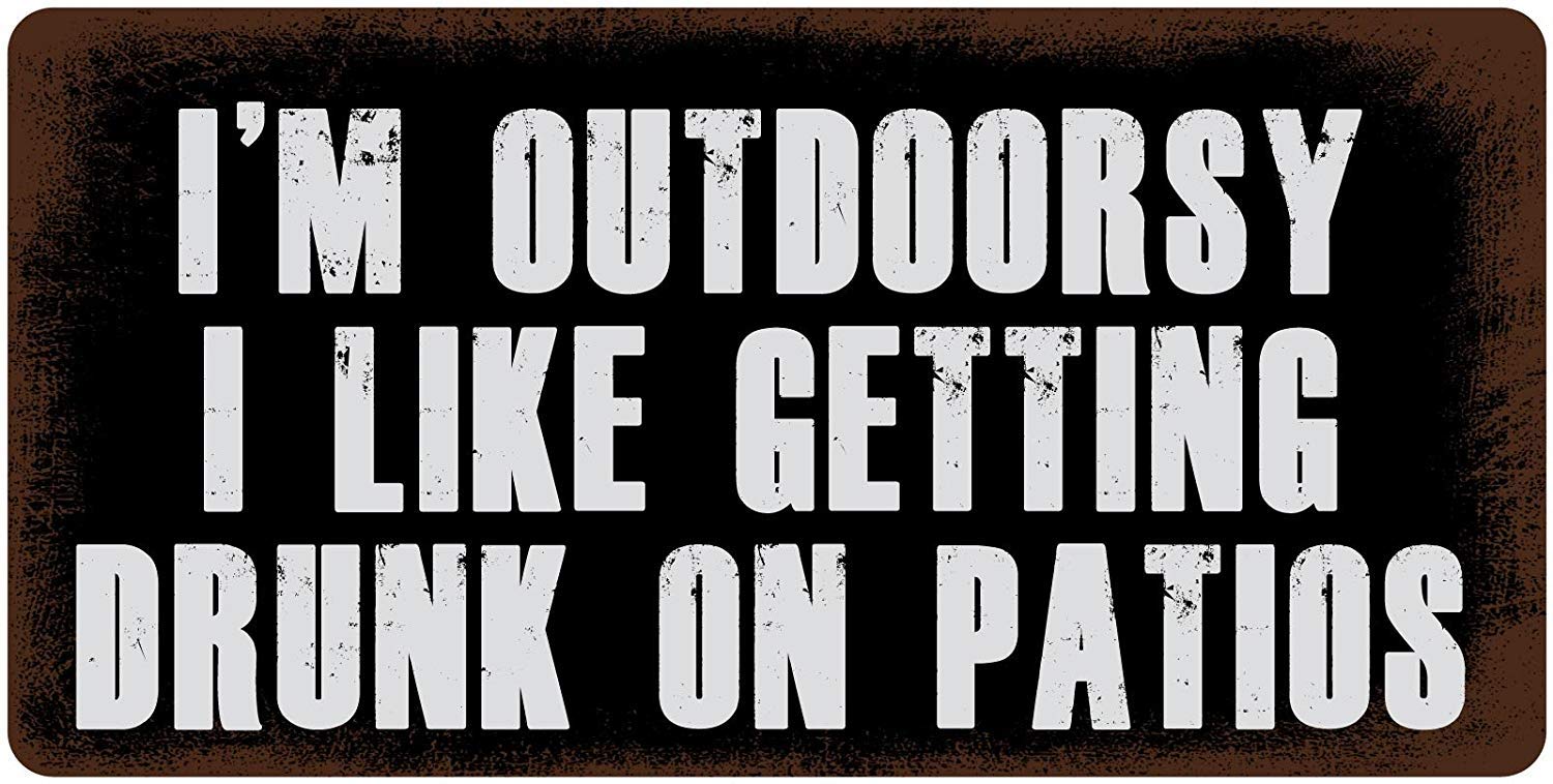 Tin 1 New Tin Sign I'm Outdoorsy I Like Getting Drunk On Patios Aluminum Hanging Novelty For Outdoor & Indoor 8"X6"