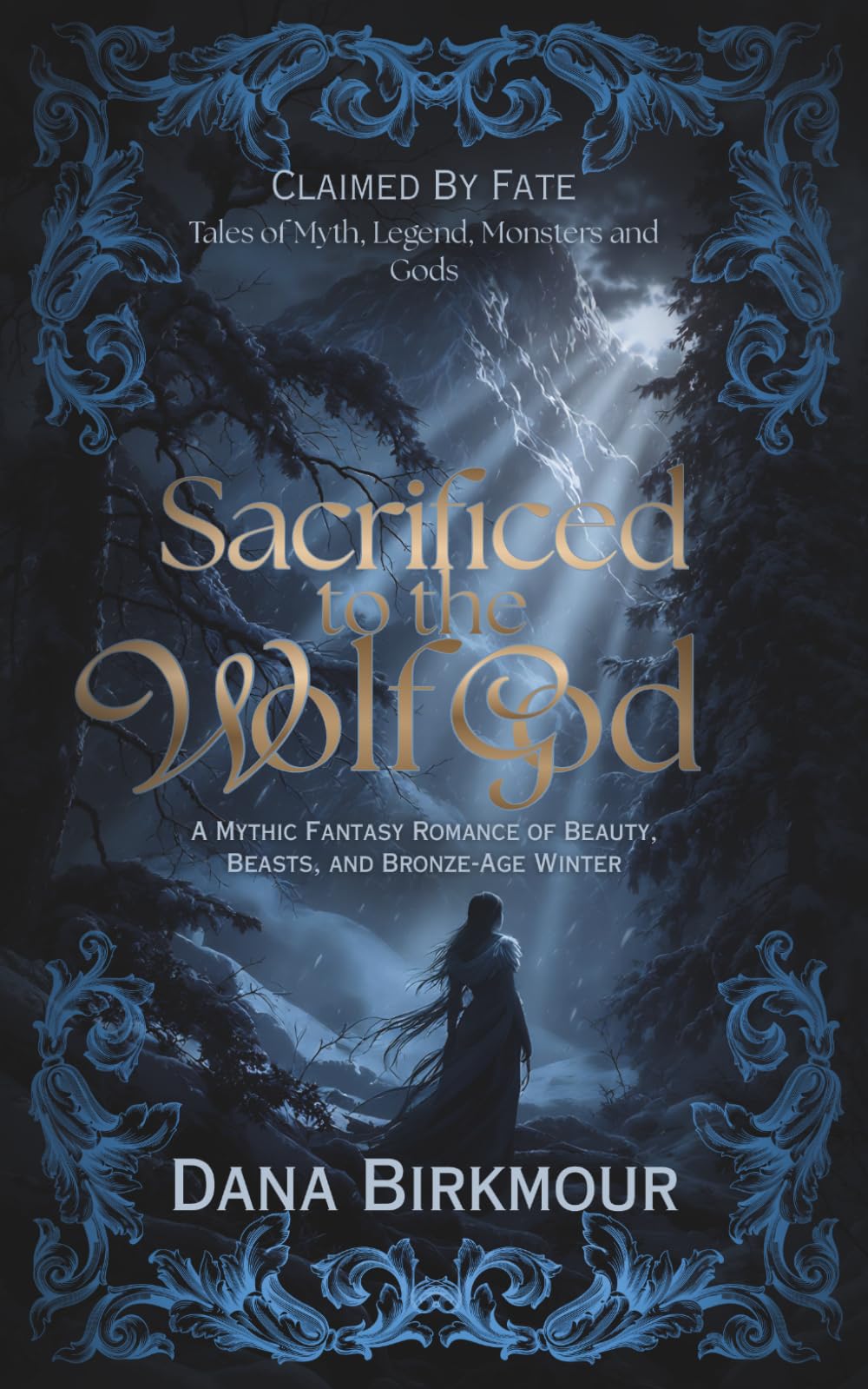 Sacrificed to the Wolf God: A Mythic Fantasy Romance of Beauty, Beasts, and Bronze-Age Winter (Claimed by Fate: Tales of Myth, Legend, Monsters and Gods)