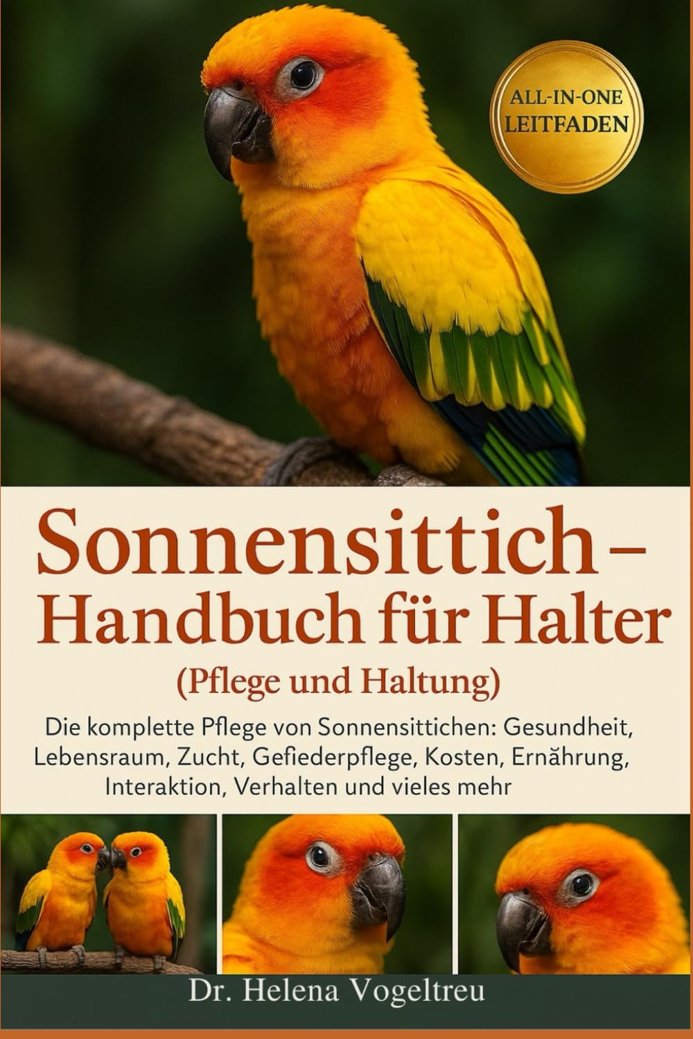 Sonnensittich – Handbuch für Halter (Pflege und Haltung): Die komplette Pflege von Sonnensittichen : Gesundheit, Lebensraum, Zucht, Fellpflege, ... Interaktion, Verhalten und vieles mehr.