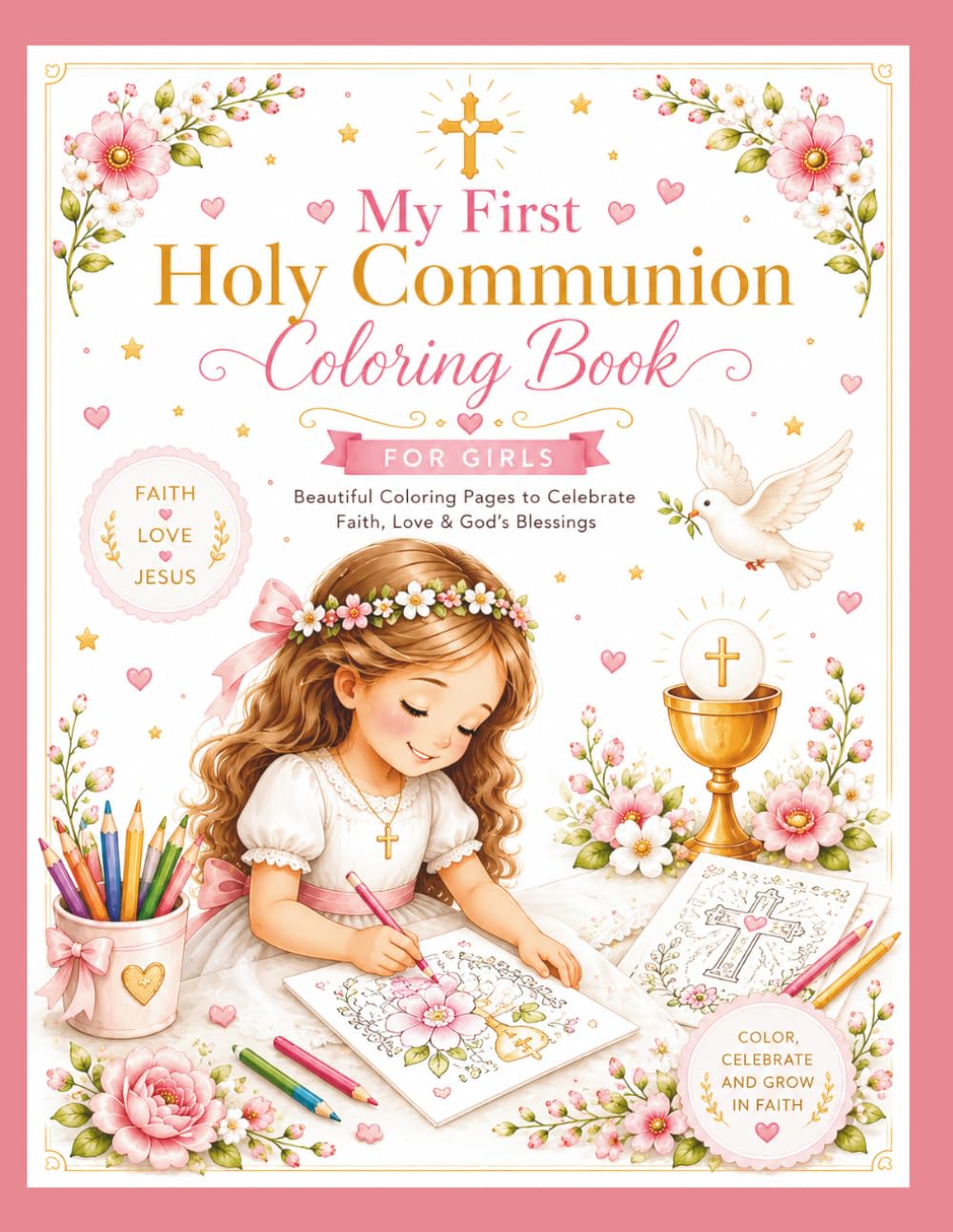 My First Holy Communion: Coloring Book: A Beautiful Catholic Coloring Book and Special Keepsake for a Girl’s First Holy Communion