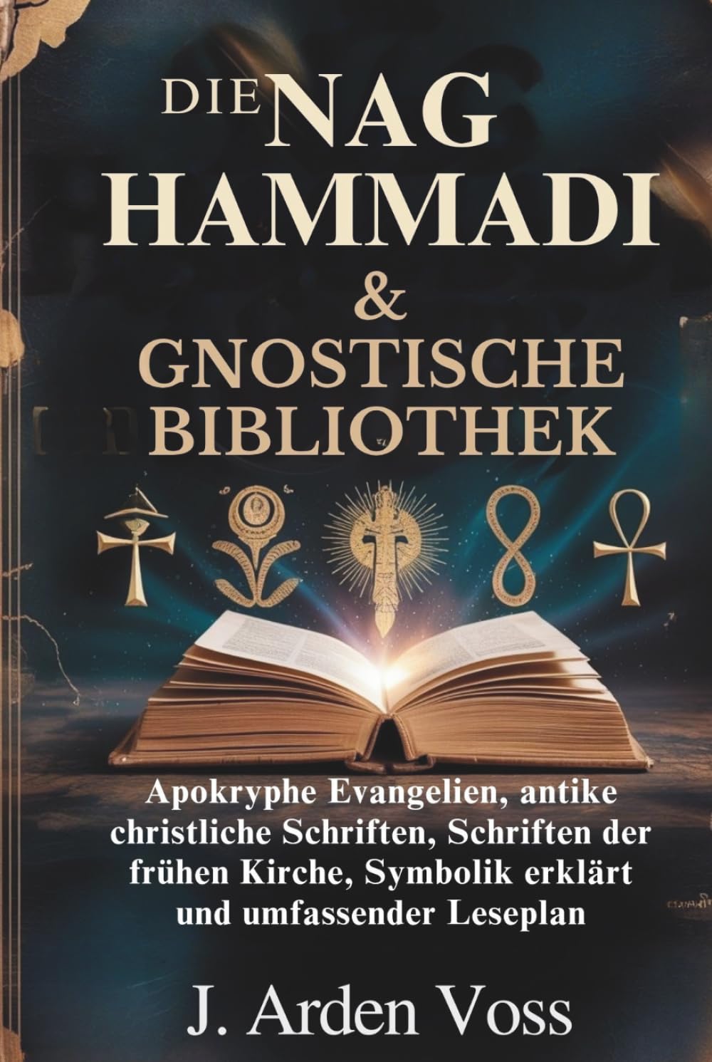 DIE NAG HAMMADI & GNOSTISCHE BIBLIOTHEK: Apokryphe Evangelien, antike christliche Schriften, Schriften der frühen Kirche, Symbolik erklärt und umfassender Leseplan