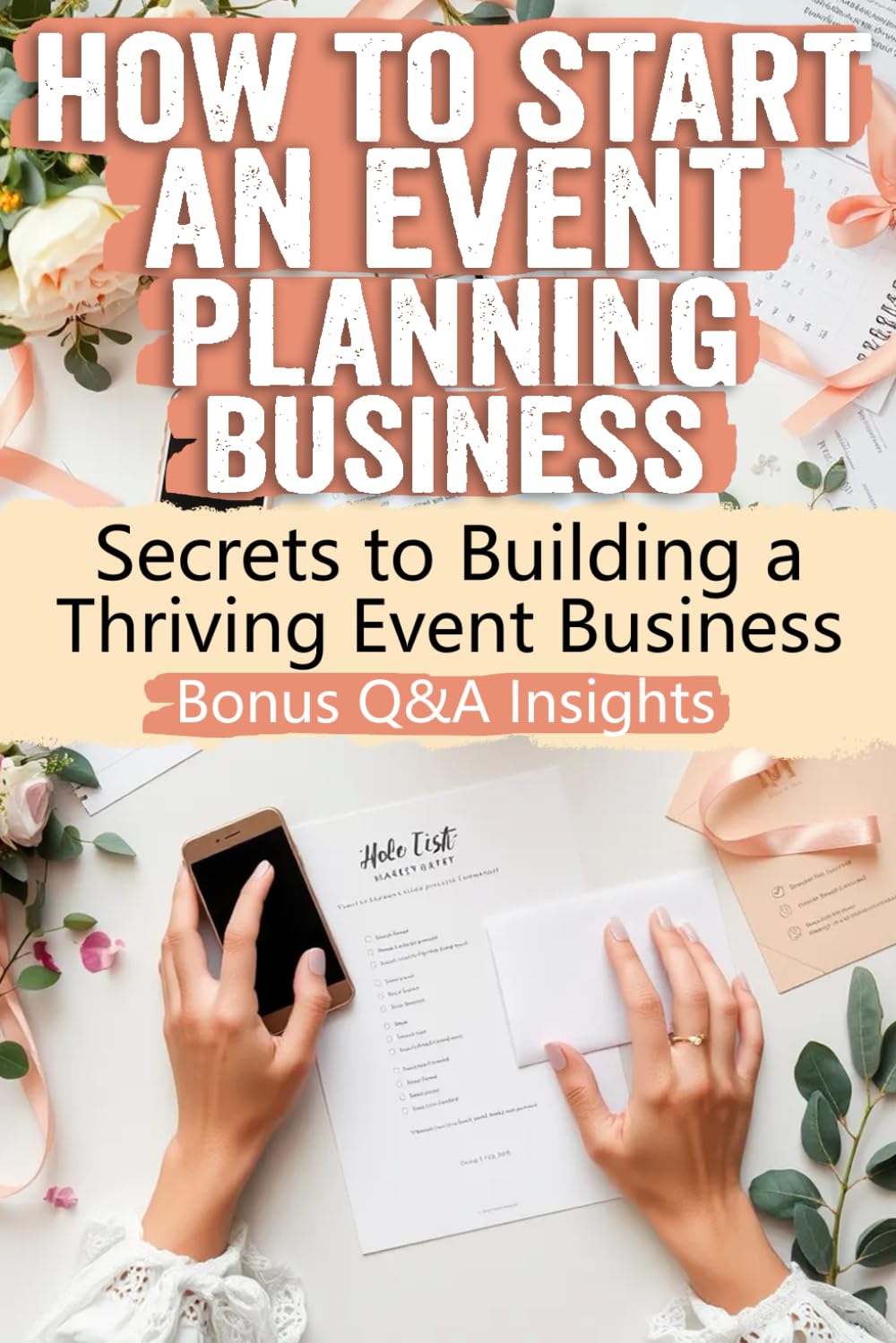 How to Start an Event Planning Business: Uncover the Secrets to a Thriving Event Planning Business: Proven Strategies, Hidden Industry Tips, and ... into Profit—Start Your Dream Career Today