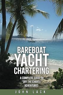 Bareboat Yacht Chartering: A Complete Guide to "Off the Charts" Adventures
