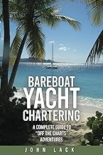 Bareboat Yacht Chartering: A Complete Guide to "Off the Charts" Adventures