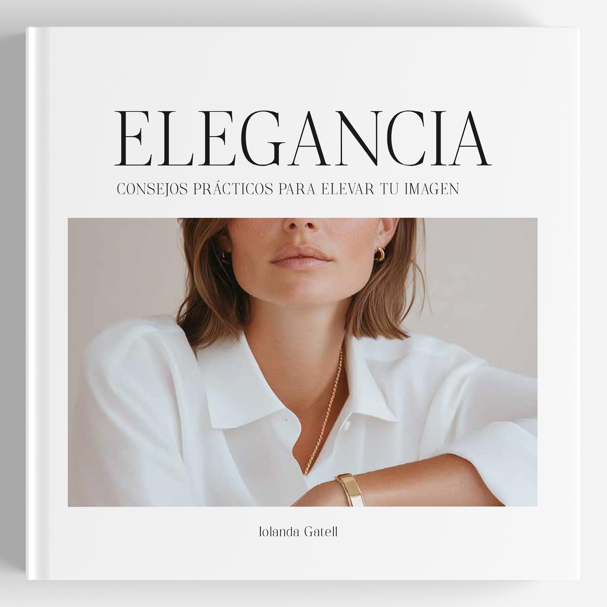 ELEGANCIA: Consejos prácticos para elevar tu imagen. Pasos sencillos, trucos y reflexiones. (Happy Muuds)