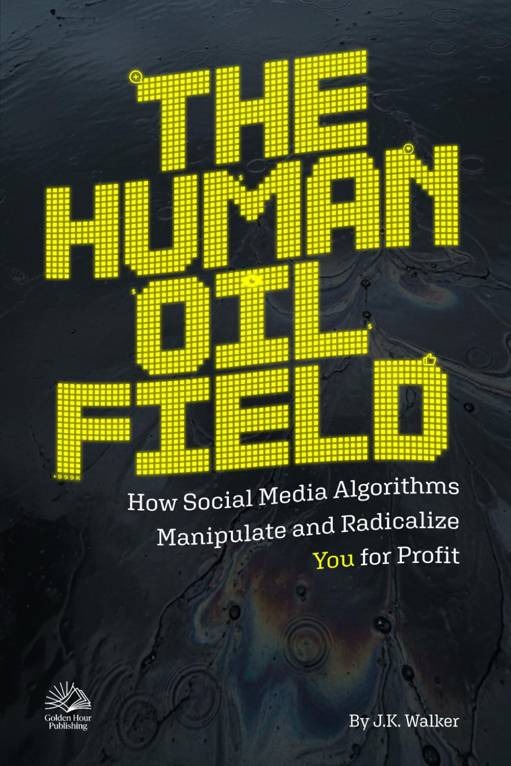 THE HUMAN OIL FIELD: How Social Media Algorithms Manipulate and Radicalize You for Profit