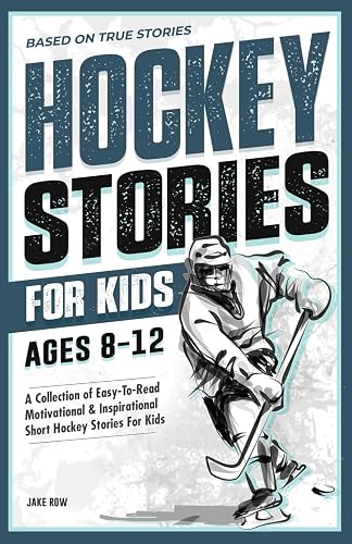 Inspirational Hockey Short Stories for Kids Ages 8 - 12: Based on Real Hockey Player Biographies with Motivational Quotes on Overcoming Adversity and ... (Inspirational Sports Short Stories for Kids)