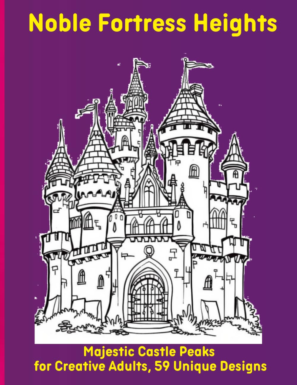 Noble Fortress Heights: Majestic Castle Peaks for Creative Adults, 59 Unique Designs