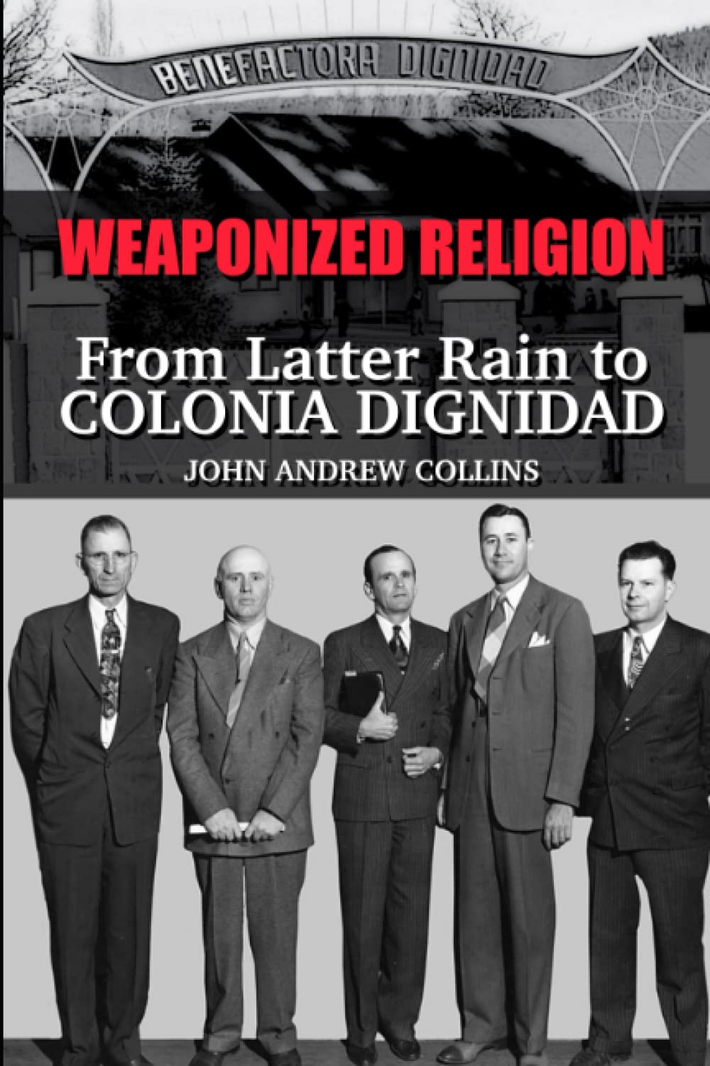 Weaponized Religion: From Latter Rain to Colonia Dignidad