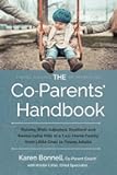 The Co-Parents' Handbook: Raising Well-Adjusted, Resilient, and Resourceful Kids in a Two-Home Family from Little Ones to Young Adults