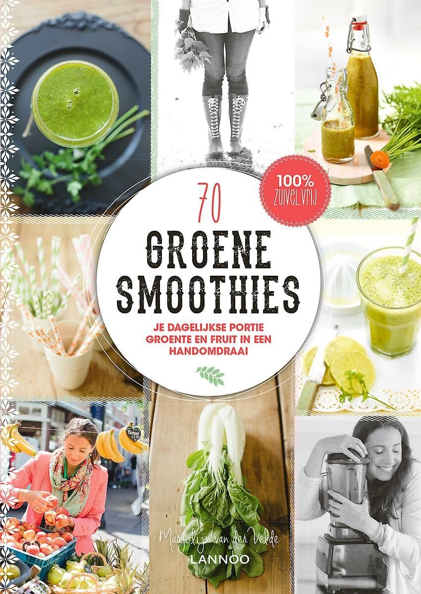 70 groene smoothies: je dagelijkse portie groente en fruit in een handomdraai