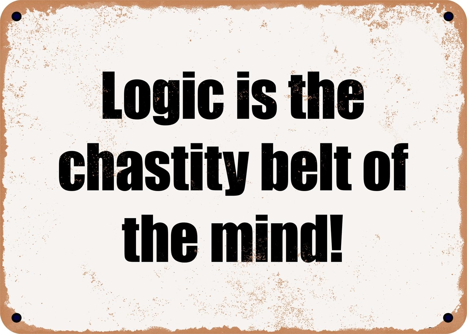 Miaomansenstore Metal Sign - Logic Is The Chastity Belt Of The Mind! Home Decor