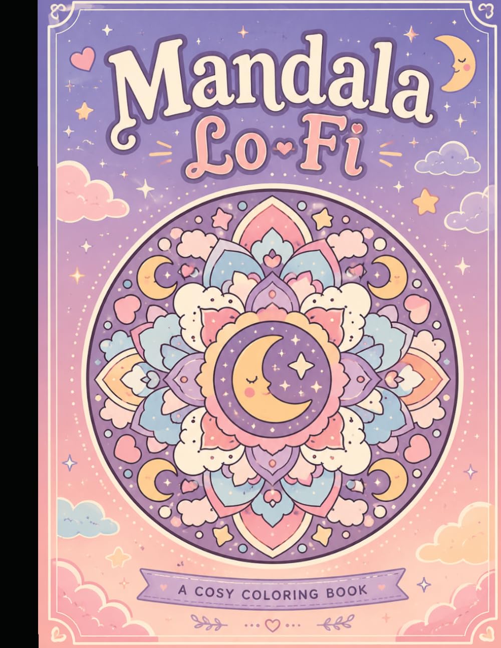 Mandala Lo-Fi: A Cozy Coloring Book of Chill Mandalas, Dreamy Doodles, Retro Toys, Rainy Days, Music, Coffee, and Nostalgic Lo-Fi Vibes