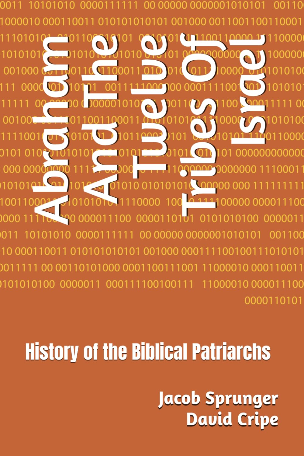 Abraham And The Twelve Tribes Of Israel: History of the Biblical Patriarchs
