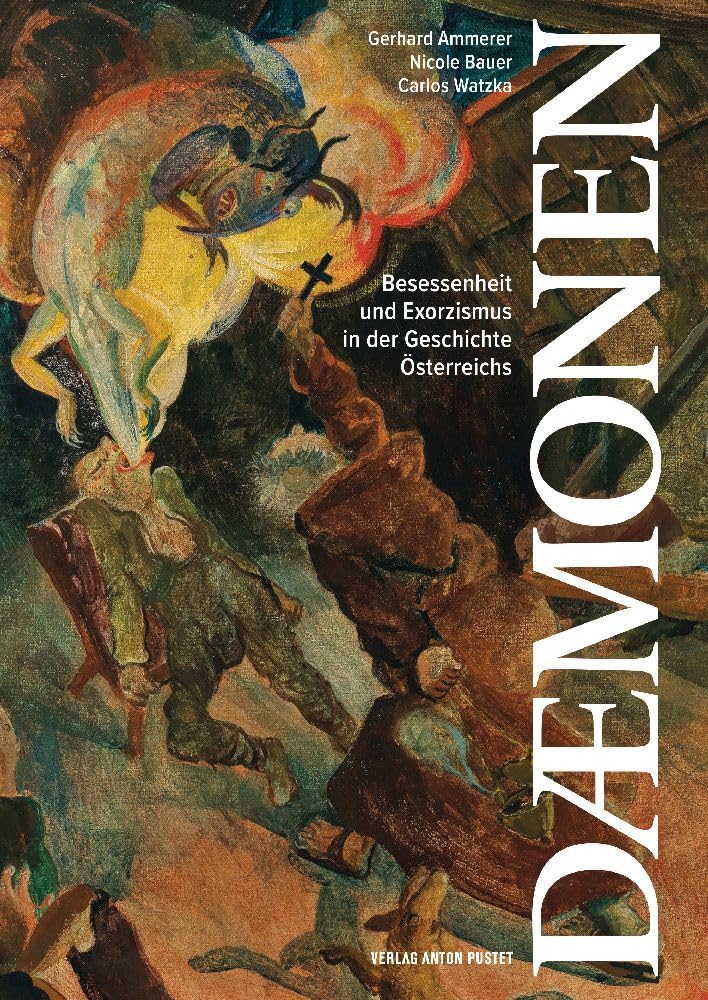 Dämonen - Wissenschaftsbuch des Jahres 2025: Besessenheit und Exorzismus in der Geschichte Österreichs - Eine kritische Betrachtung