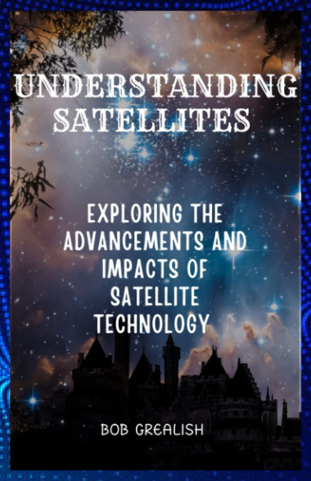 Understanding satellites: Exploring the advancements and impacts of satellite technology