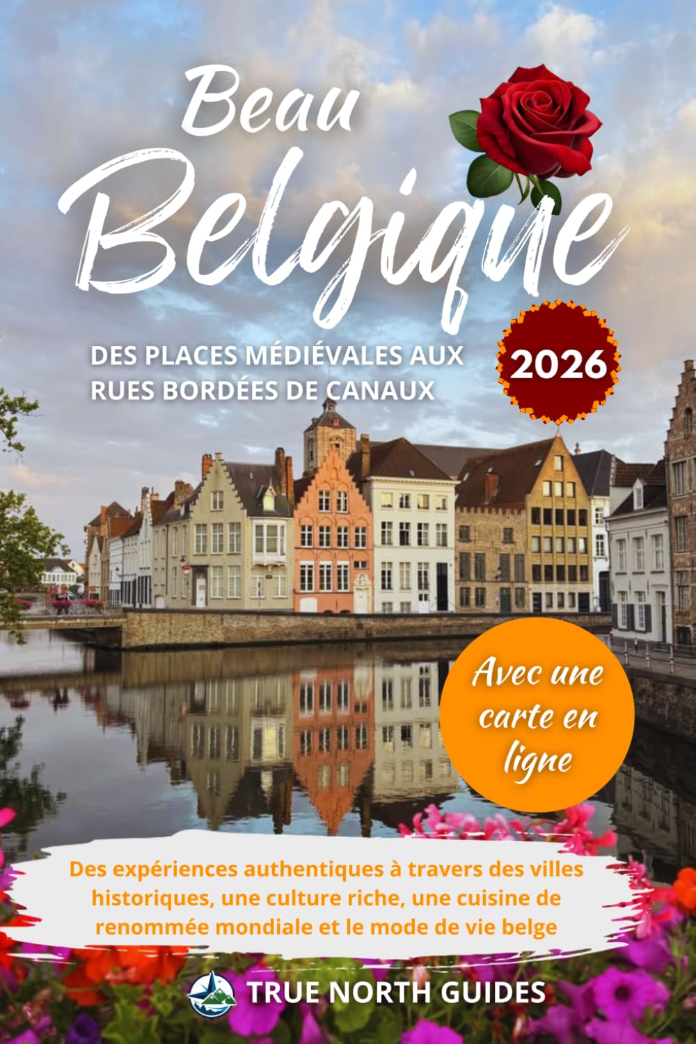 Beau Belgique Des places médiévales aux rues bordées de canaux 2026: Des expériences authentiques à travers des villes historiques, une culture riche, ... mode de vie belge, avec une carte en ligne.