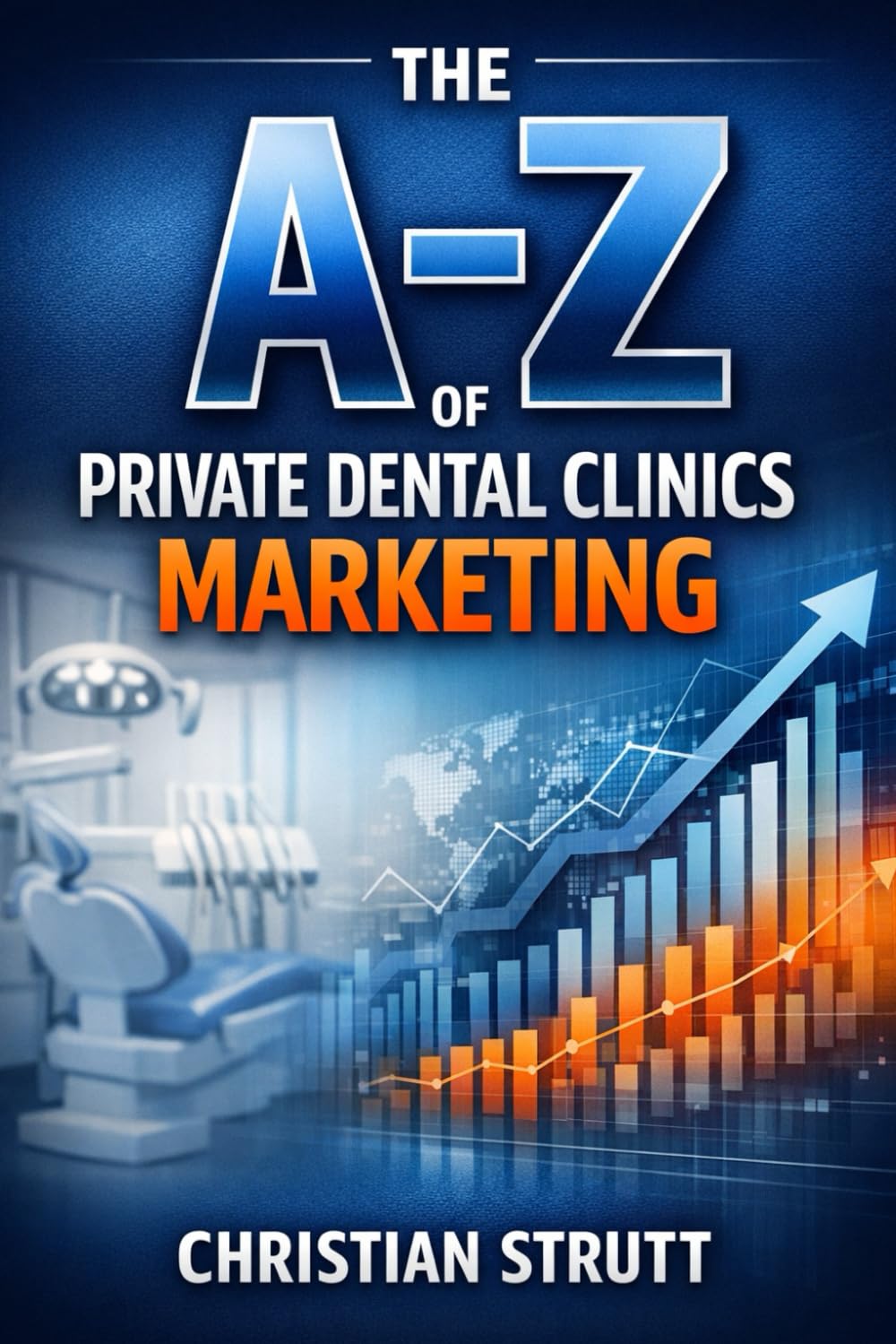 The A-Z of Private Dental Clinics Marketing: by Christian Strutt of Milton Keynes Marketing (Healthcare Marketing)