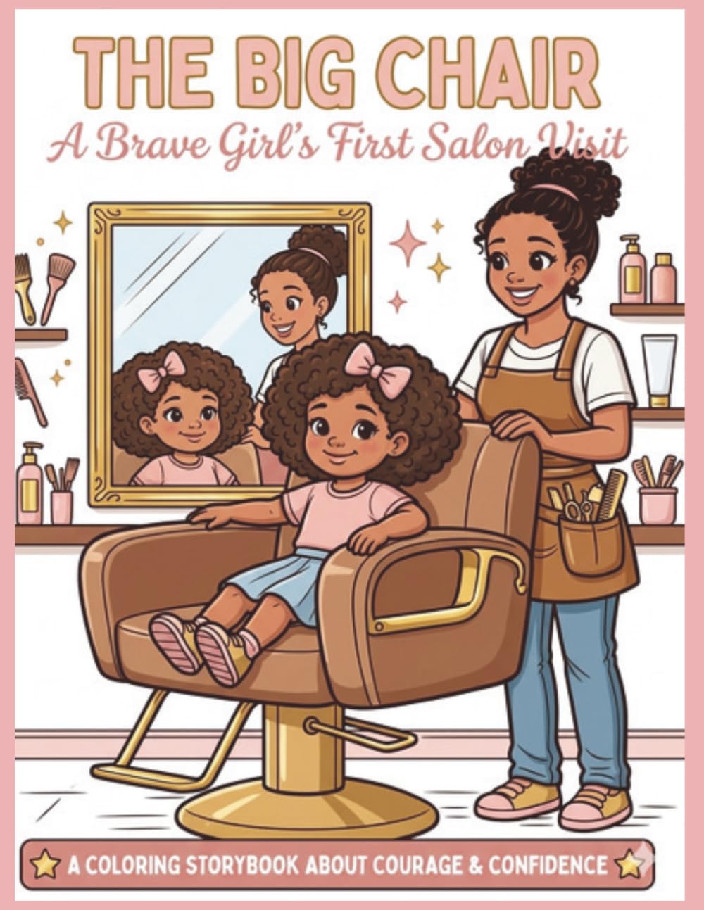 “The Big Chair: A Brave Girl’s First Salon Visit”: A Coloring Storybook About Courage, Confidence & New Experiences (Brave Moment Series)