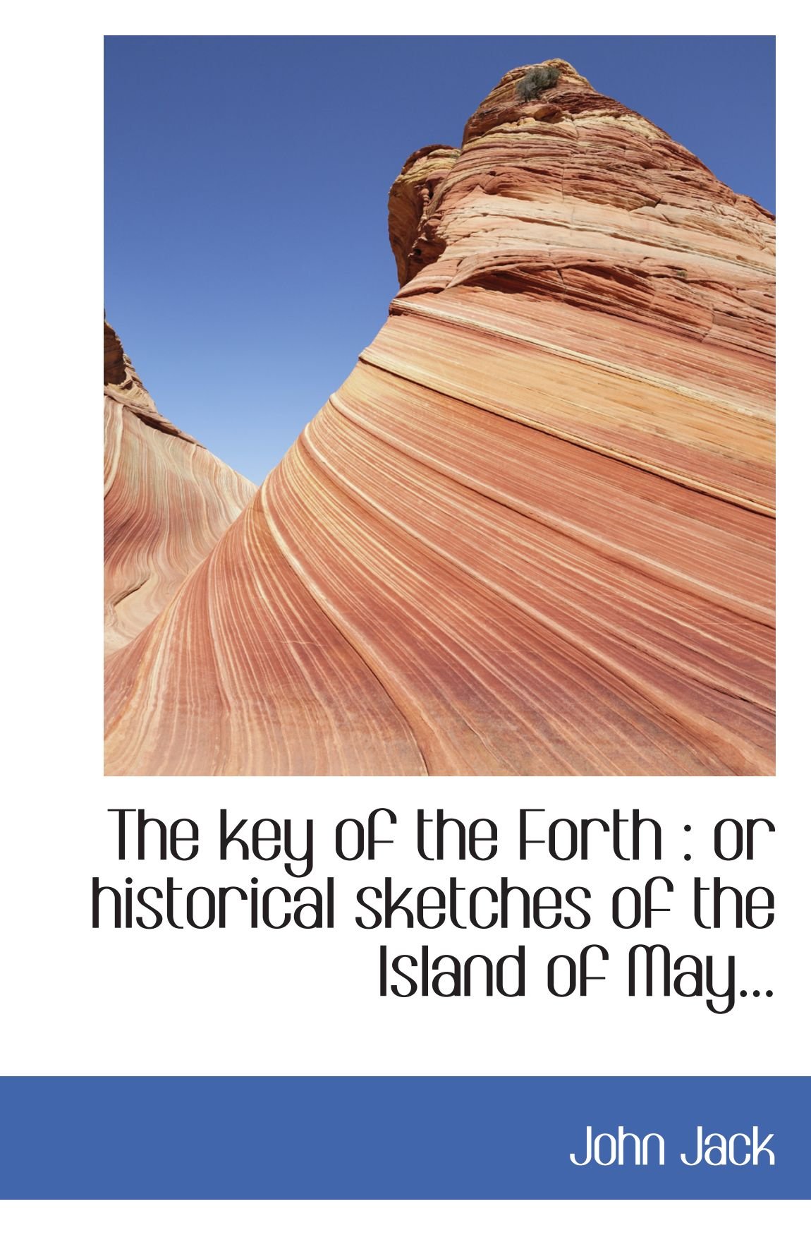 The key of the Forth : or historical sketches of the Island of May...