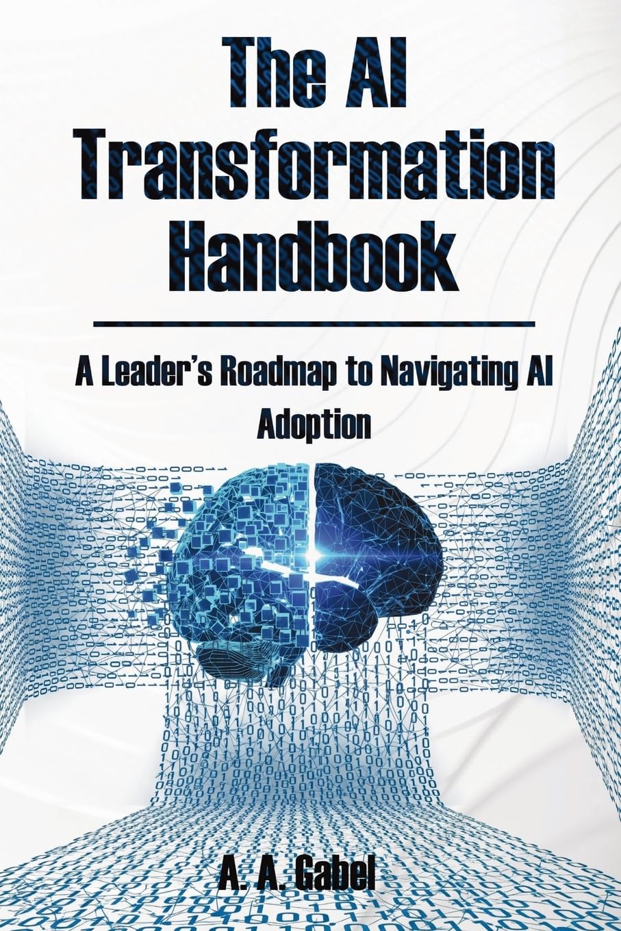 The AI Transformation Handbook: A Leader’s Roadmap to Navigating AI Adoption