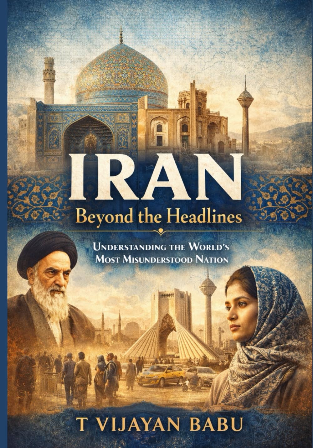 IRAN: Beyond the Headlines: Understanding the World's Most Misunderstood Nation