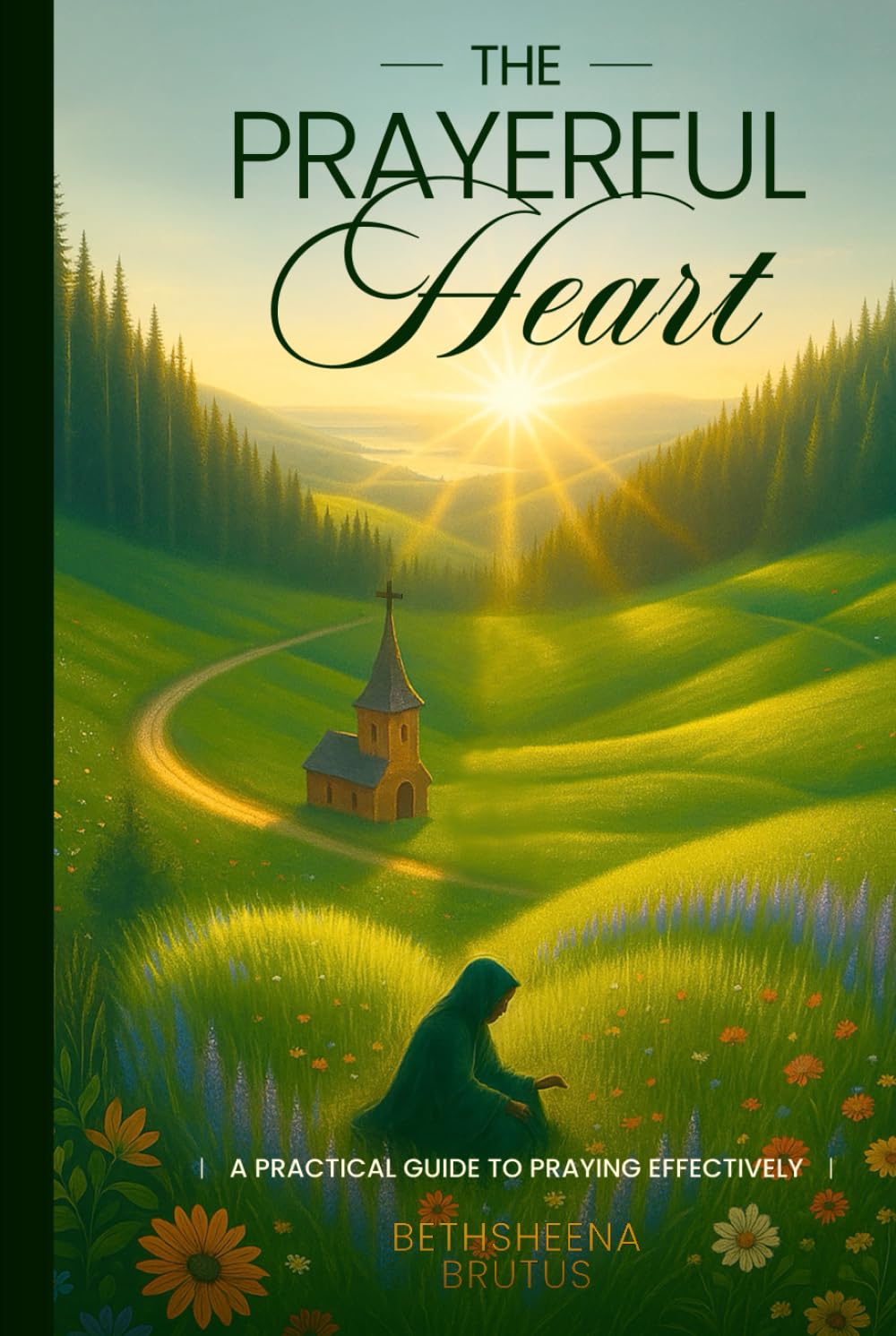 The Prayerful Heart: A Practical Guide to Praying Effectively