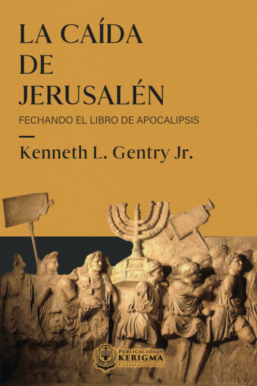 La Caida de Jerusalen:: Fechando el Libro de Apocalipsis (Spanish Edition)