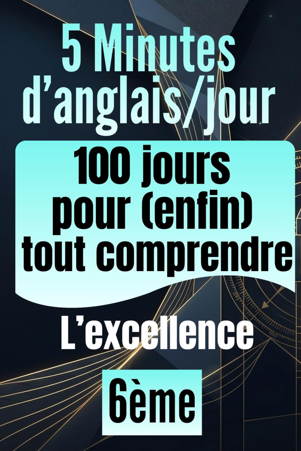 6e — 5 minutes d'anglais par jour : 100 jours pour (enfin) tout comprendre: Anglais 6em la méthode pour progresser : Cahier de leçons et d'exercices corrigés