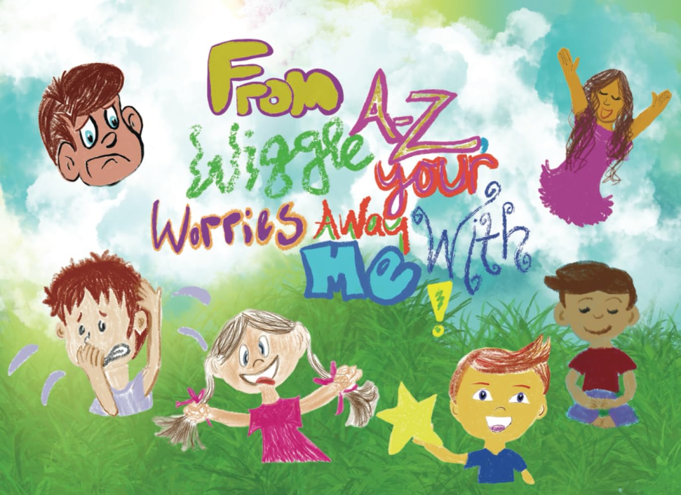 From A-Z Wiggle Your Worries Away With Me!: A Journey Through the Alphabet of Emotions with Breathing and Grounding Techniques for Kids