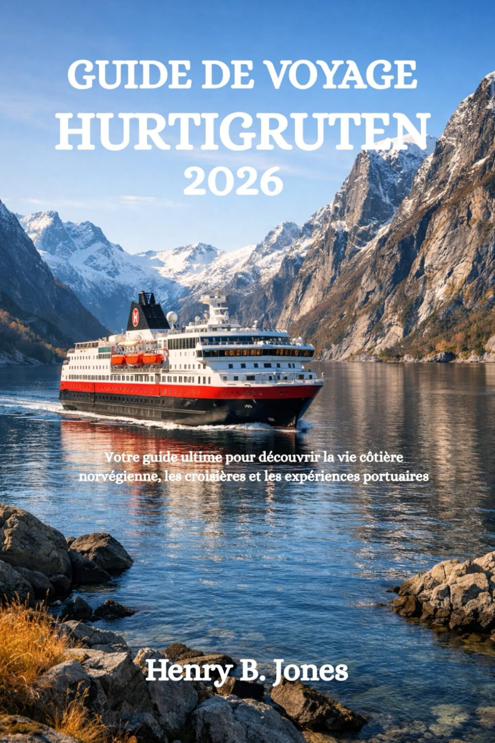 GUIDE DE VOYAGE HURTIGRUTEN 2026: Votre guide ultime pour découvrir la vie côtière norvégienne, les croisières et les expériences portuaires