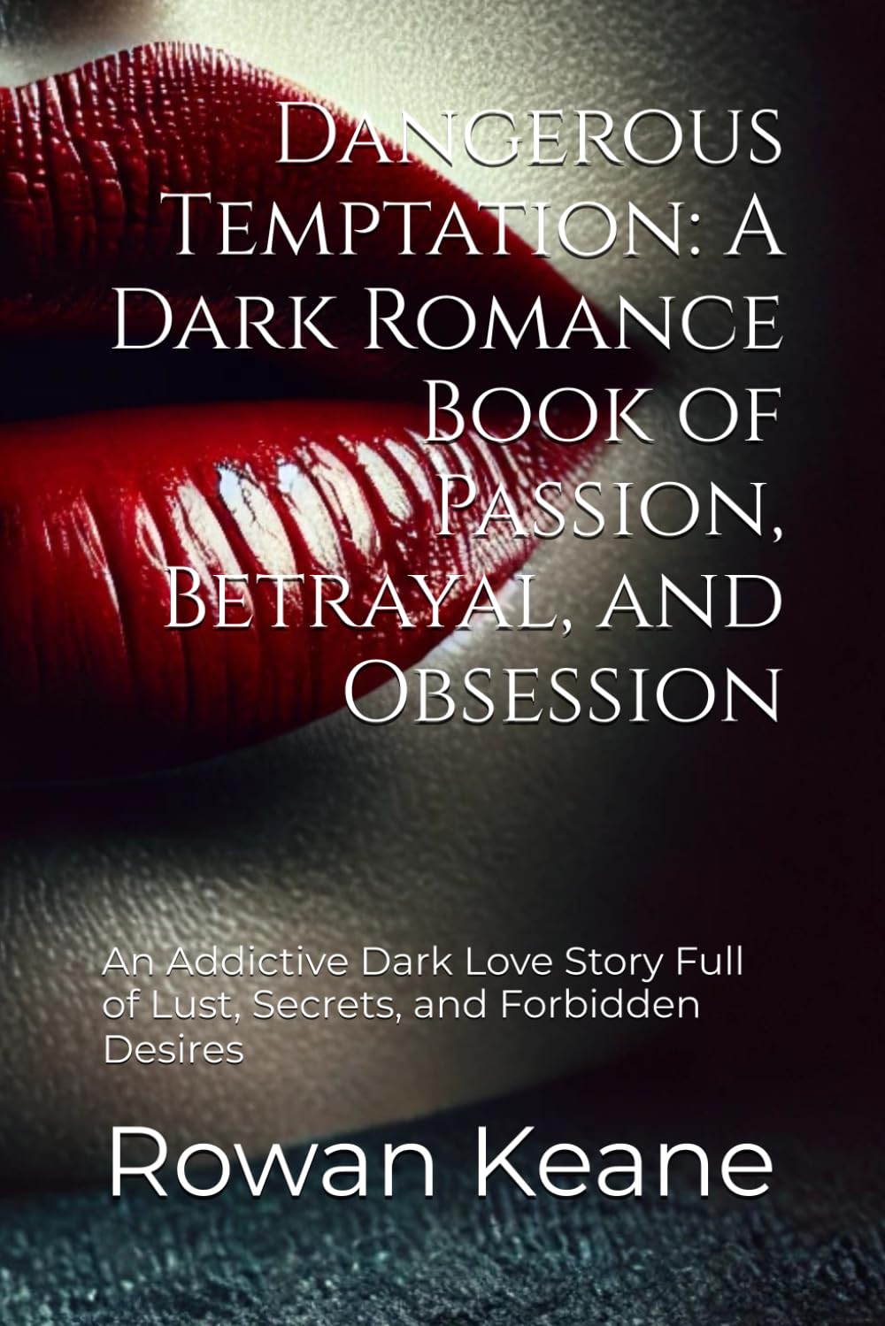 Dangerous Temptation: A Dark Romance Book of Passion, Betrayal, and Obsession: An Addictive Dark Love Story Full of Lust, Secrets, and Forbidden Desires