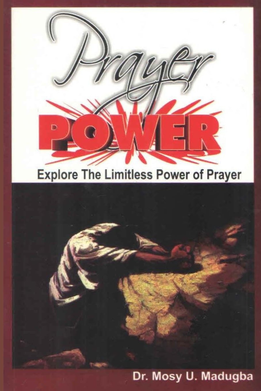 Prayer Power: Explore the Limitless Power of Prayer : Madugba, Rev