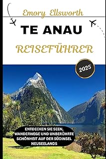 GUIDE DE VOYAGE TE ANAU 2025: Explorez les lacs, les sentiers et la beauté intacte de l'île du Sud de la Nouvelle-Zélande (French Edition)