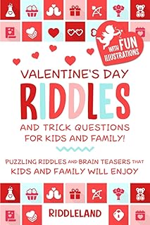 Valentine's Day Riddles and Trick Questions for Kids and Family: Puzzling Riddles and Brain Teasers that Kids and Family Will Enjoy - Valentine's Day ... for Kids (Valentine's Day Books For KIds)