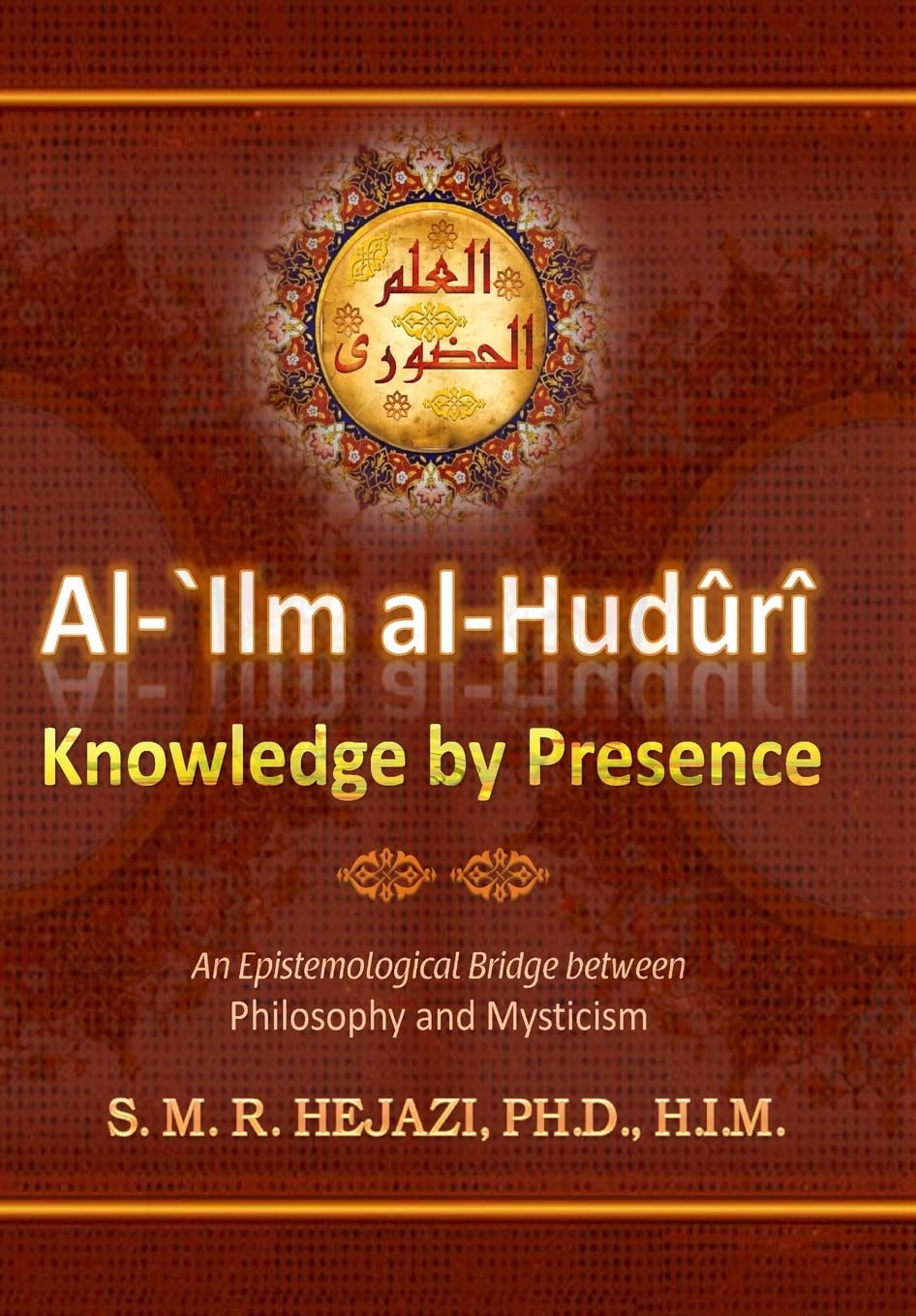 al-`Ilm al-Huduri: Knowledge by Presence: Volume 1