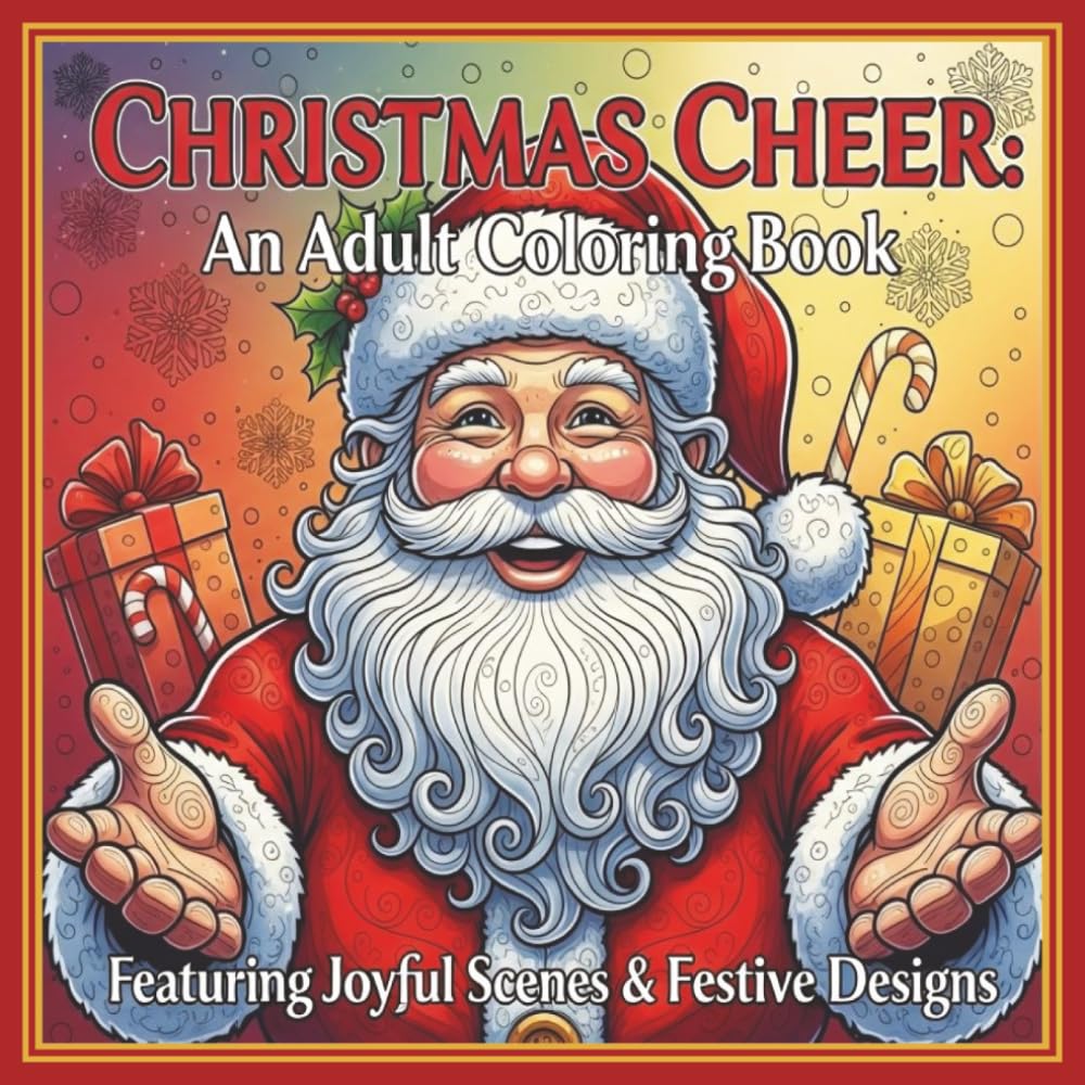 Christmas Cheer: A Cozy Adult Coloring Book for Relaxation and Holiday Joy: 50 Festive Designs to Inspire Peace, Mindfulness, and the Magic of the Season