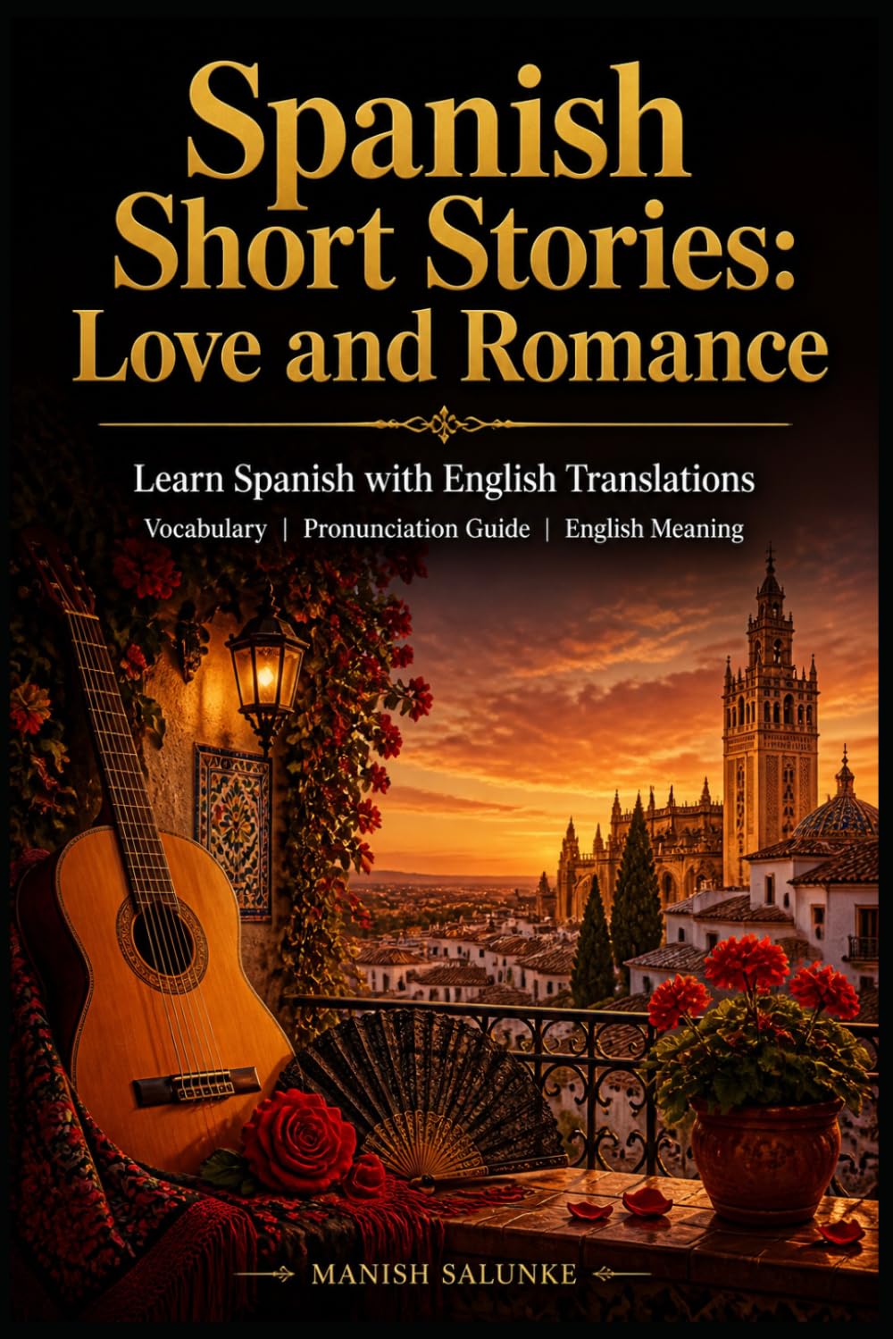 Spanish Short Stories: Love and Romance: Learn Spanish with English Translations | Vocabulary | Pronunciation Guide | English Meaning (Easy Spanish Short Stories Collection)