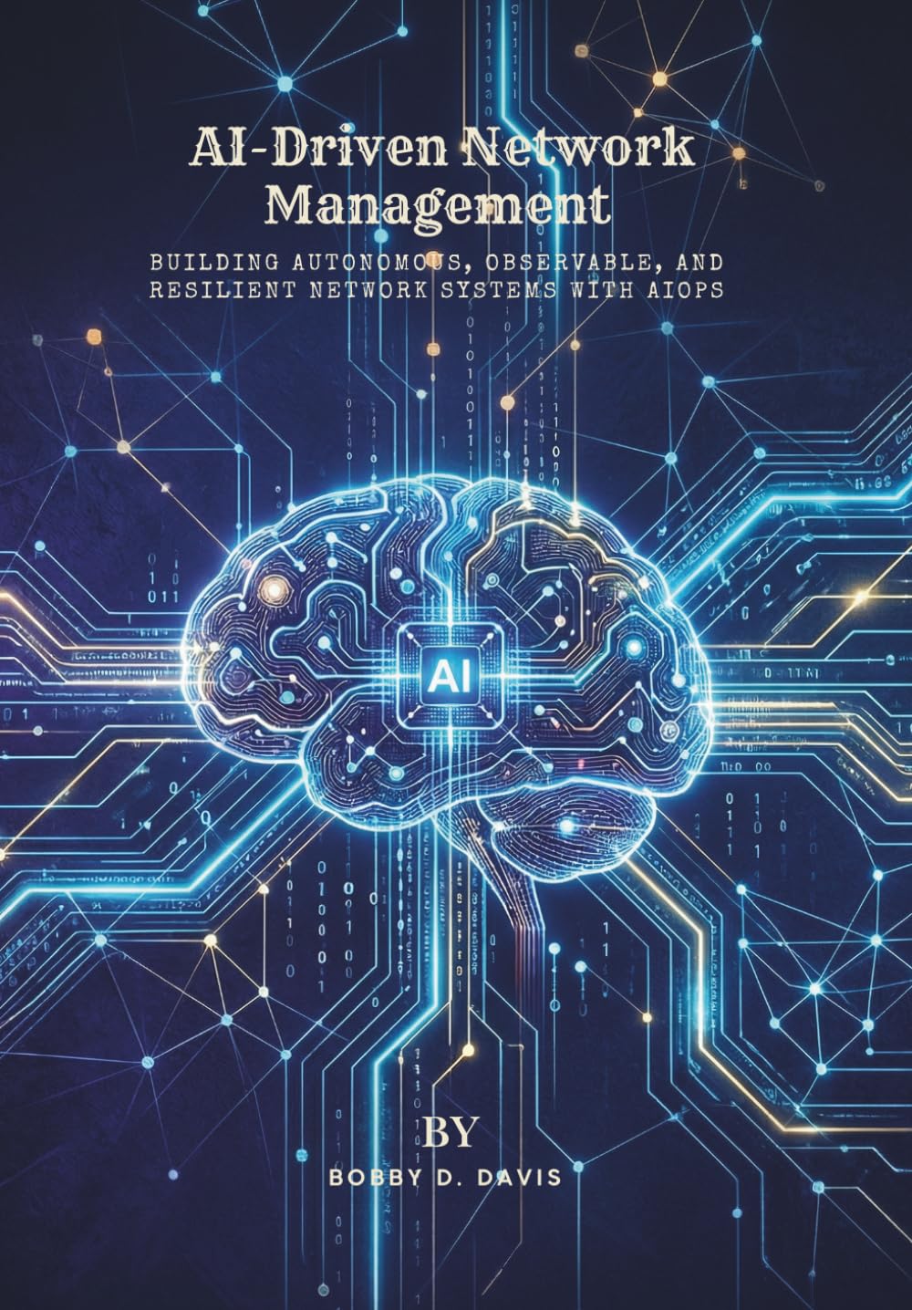 AI-Driven Network Management: Building Autonomous, Observable, and Resilient Network Systems with AIOps