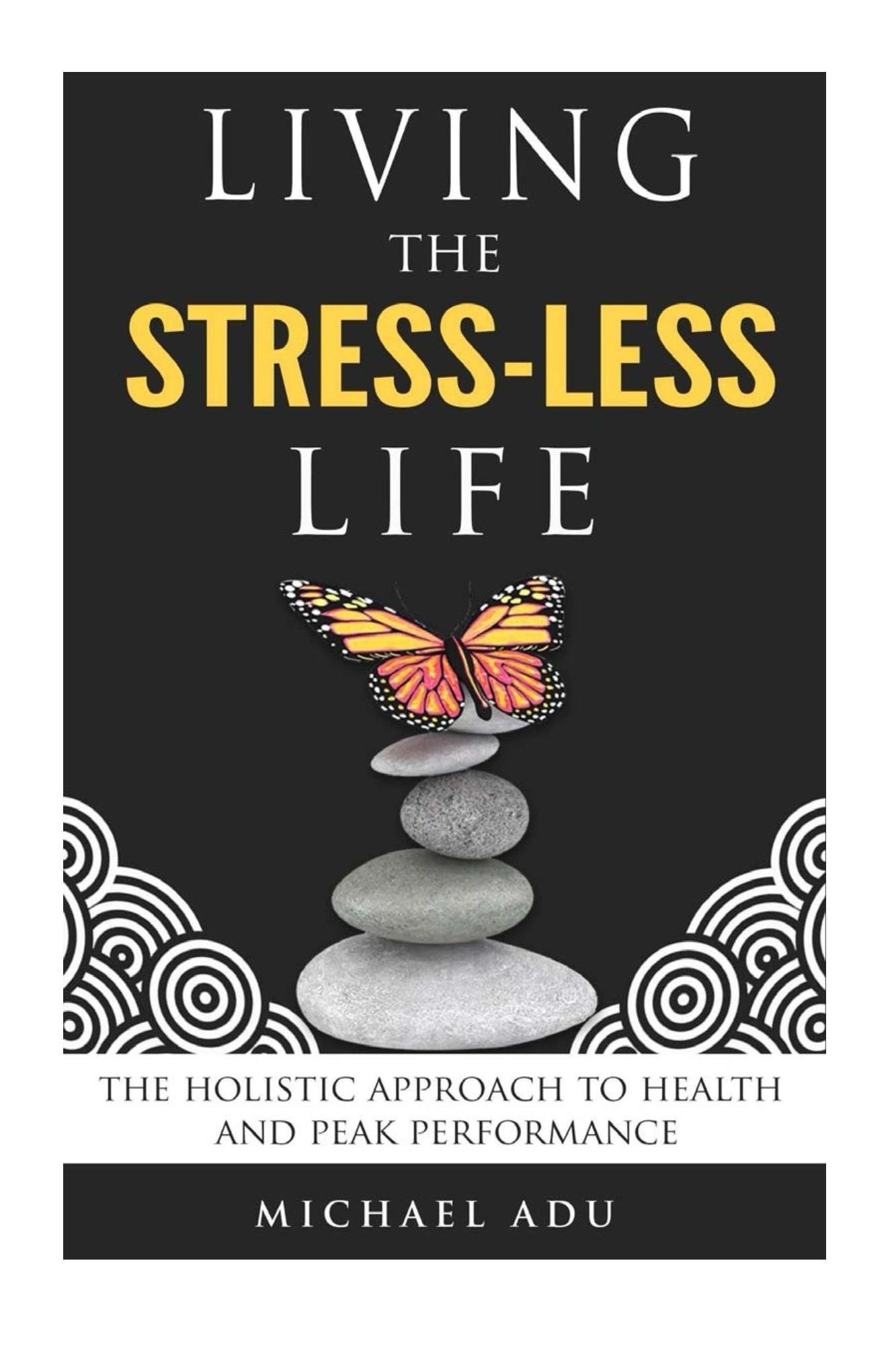 Living the Stress-Less Life.: The holistic approach to health and peak performance