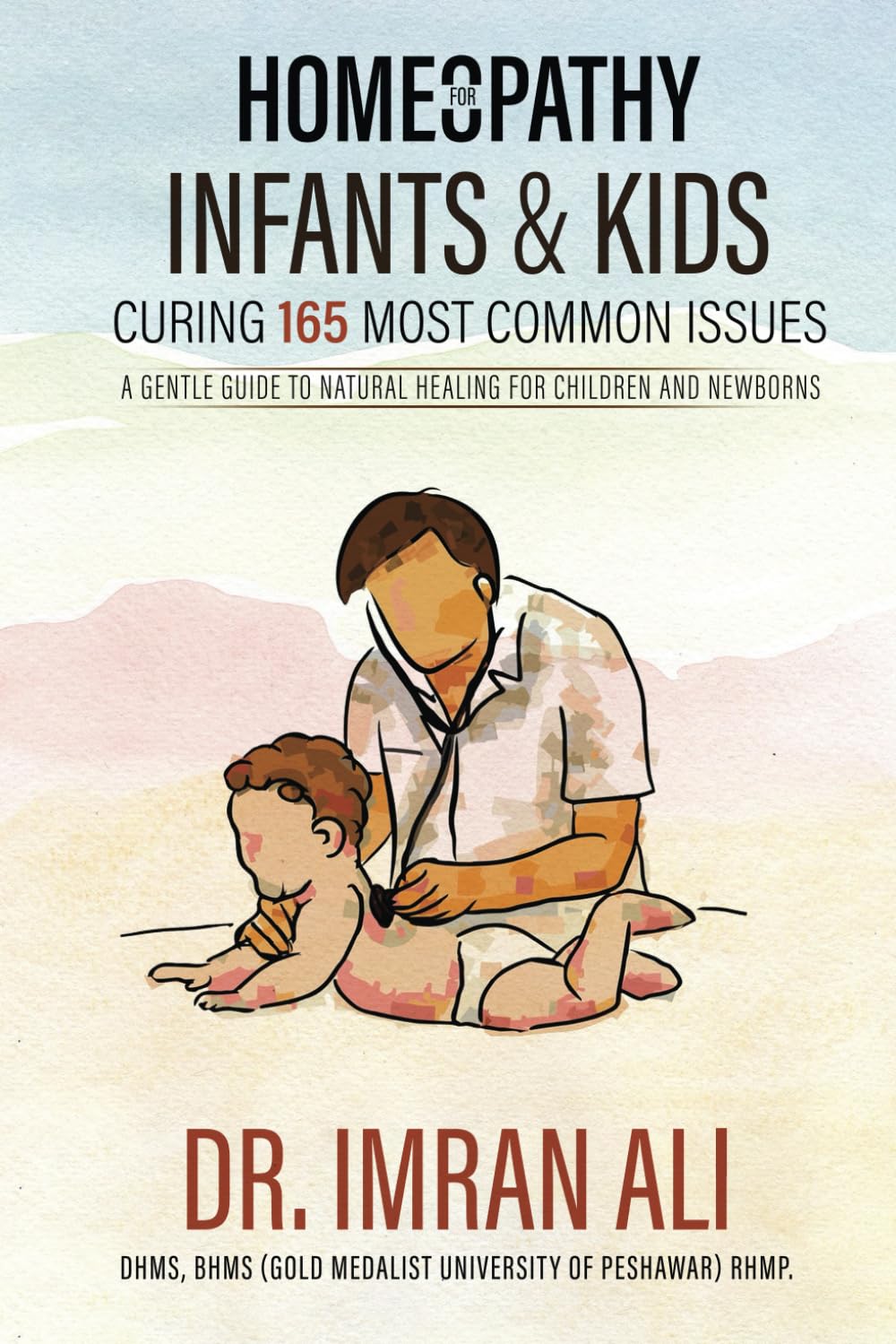 Homeopathy For Infants & Kids – Curing 165 Most Common Issues: A Gentle Guide To Natural Healing For Children and Newborns